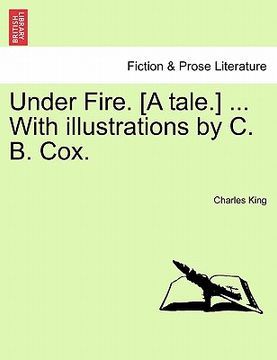 portada under fire. [a tale.] ... with illustrations by c. b. cox.