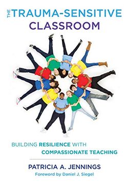 portada The Trauma-Sensitive Classroom: Building Resilience With Compassionate Teaching (en Inglés)