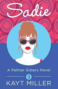 portada Sadie: A Palmer Sisters Novel: Three (The Palmer Sisters) (en Inglés)