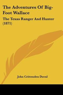 portada the adventures of big-foot wallace: the texas ranger and hunter (1871) (en Inglés)