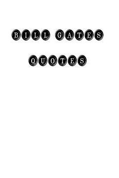 Bill Gates Quotes: Bill Gates, quotes, quotations, famous quotes (en Inglés)