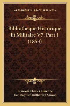 portada Bibliotheque Historique Et Militaire V7, Part 1 (1853) (en Francés)