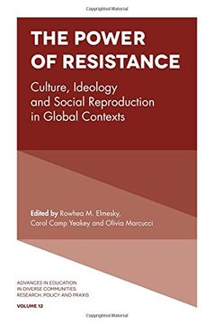 portada The Power of Resistance: Culture, Ideology and Social Reproduction in Global Contexts (Advances in Education in Diverse Communities: Research, Policy and Praxis)