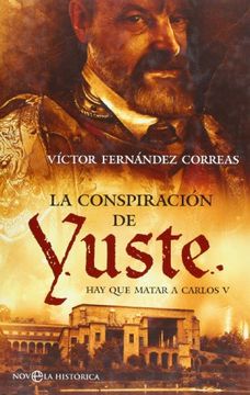 portada La conspiración de Yuste : hay que matar a Carlos V