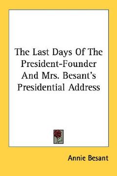 portada the last days of the president-founder and mrs. besant's presidential address (in English)