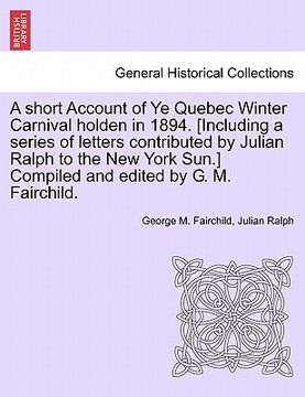 portada a   short account of ye quebec winter carnival holden in 1894. [including a series of letters contributed by julian ralph to the new york sun.] compil