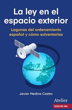 portada La ley en el Espacio Exterior. Lagunas del Ordenamiento Español y Cómo Solventarlas (in Spanish)