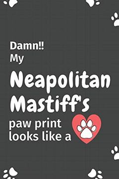 portada Damn! My Neapolitan Mastiff's paw Print Looks Like a: For Neapolitan Mastiff dog Fans (in English)