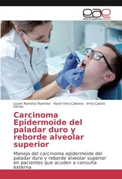 portada Carcinoma Epidermoide del paladar duro y reborde alveolar superior: Manejo del carcinoma epidermoide del paladar duro y reborde alveolar superior en pacientes que acuden a consulta externa