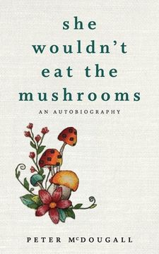 portada She Wouldn't Eat the Mushrooms (en Inglés)