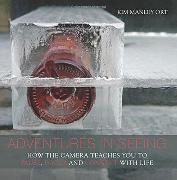 portada Adventures in Seeing: The Camera Teaches you how to Pause, Focus, and Connect with Life