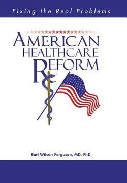 portada American Healthcare Reform: Fixing the Real Problems (en Inglés)