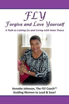 portada FLY - Forgive and Love Yourself: A Path to Letting Go and Living with Inner Peace (en Inglés)