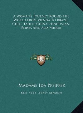 portada a woman's journey round the world from vienna to brazil, chia woman's journey round the world from vienna to brazil, chili, tahiti, china, hindostan (en Inglés)