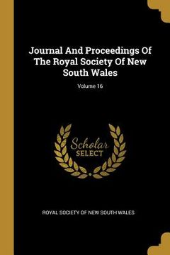portada Journal And Proceedings Of The Royal Society Of New South Wales; Volume 16 (in English)