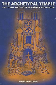 portada The Archetypal Temple: And Other Writings on Masonic Esotericism (en Inglés)