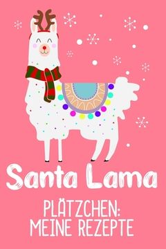 portada Plätzchen: Meine Rezepte: Plätzchenrezepte für Sanat Lama zu Weihnachten zum selbst eintragen / DIN A5 - 6x9" - 120 Seiten mit Re (en Alemán)
