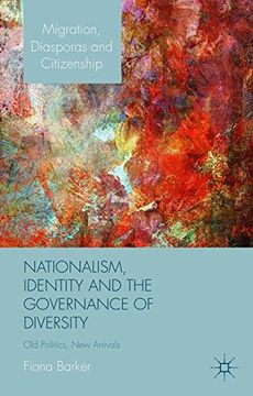 portada Nationalism, Identity and the Governance of Diversity: Old Politics, New Arrivals (Migration, Diasporas and Citizenship)