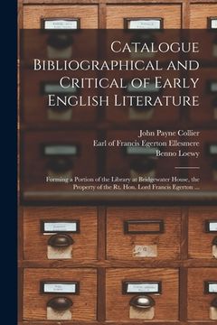 portada Catalogue Bibliographical and Critical of Early English Literature: Forming a Portion of the Library at Bridgewater House, the Property of the Rt. Hon