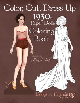 portada Color, Cut, Dress Up 1930s Paper Dolls Coloring Book, Dollys and Friends Originals: Vintage Fashion History Paper Doll Collection, Adult Coloring Page (en Inglés)