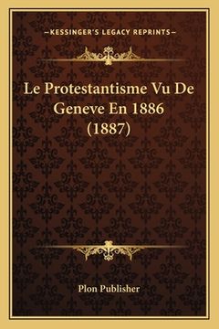 portada Le Protestantisme Vu De Geneve En 1886 (1887) (in French)