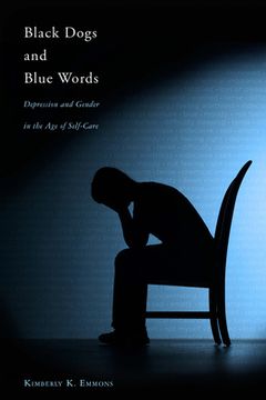 portada Black Dogs and Blue Words: Depression and Gender in the Age of Self-Care (en Inglés)