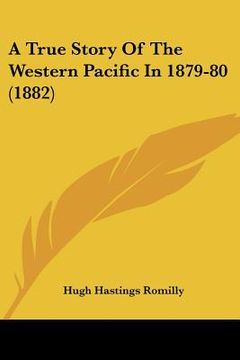 portada a true story of the western pacific in 1879-80 (1882) (en Inglés)