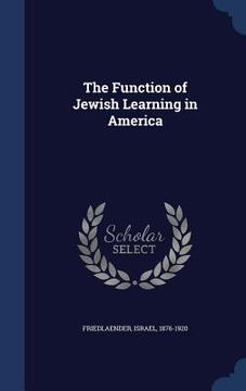 portada The Function of Jewish Learning in America (en Inglés)