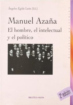 portada MANUEL AZAÑA: EL HOMBRE, EL INTELECTUAL Y EL POLÍTICO