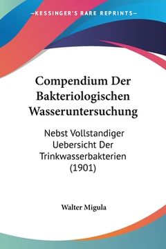 portada Compendium Der Bakteriologischen Wasseruntersuchung: Nebst Vollstandiger Uebersicht Der Trinkwasserbakterien (1901) (en Alemán)