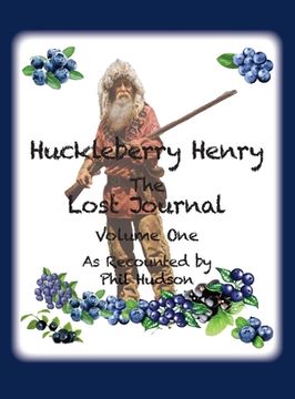 portada Huckleberry Henry - The Lost Journal: Volume 1 - As Recounted by Phil Hudson (en Inglés)