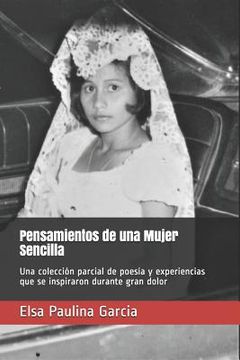 portada Pensamientos de una Mujer Sencilla: Una colección parcial de poesía y experiencias que se inspiraron durante gran dolor (in Spanish)