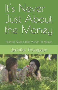 portada It's Never Just About the Money: Financial Wisdom From Women For Women (en Inglés)
