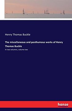 portada The Miscellaneous and Posthumous Works of Henry Thomas Buckle