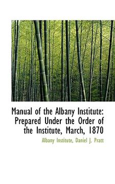 portada manual of the albany institute: prepared under the order of the institute, march, 1870 (en Inglés)