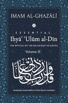portada ESSENTIAL IHYA' 'ULUM AL-DIN - Volume 3: The Revival of the Religious Sciences (en Inglés)