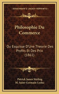 portada Philosophie Du Commerce: Ou Esquisse D'Une Theorie Des Profits Et Des Prix (1861) (in French)