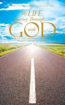 portada My Life Journey Through . . . with God: Reality and Facts of Life! (in English)