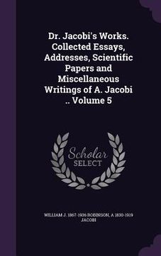 portada Dr. Jacobi's Works. Collected Essays, Addresses, Scientific Papers and Miscellaneous Writings of A. Jacobi .. Volume 5 (in English)