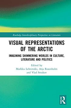portada Visual Representations of the Arctic: Imagining Shimmering Worlds in Culture, Literature and Politics (Routledge Interdisciplinary Perspectives on Literature) (in English)