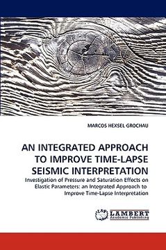 portada an integrated approach to improve time-lapse seismic interpretation (en Inglés)