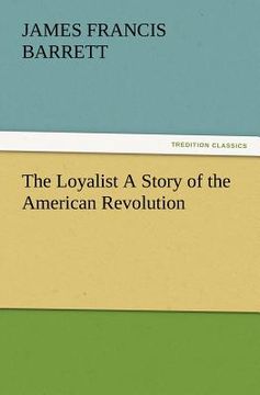 portada the loyalist a story of the american revolution (en Inglés)