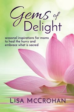 portada Gems of Delight: seasonal inspirations for moms to heal the hurry and embrace what is sacred (in English)