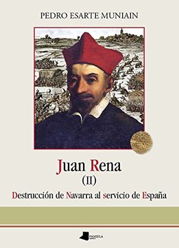 portada Juan Rena. Destrucci? N de Navarra al Servicio de Espa? A (in Spanish)