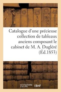 portada Catalogue d'Une Précieuse Collection de Tableaux Anciens Composant Le Cabinet de M. A. Dugléré (en Francés)