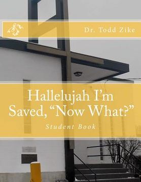 portada Hallelujah I'm Saved, "Now What?": Student Book (in English)