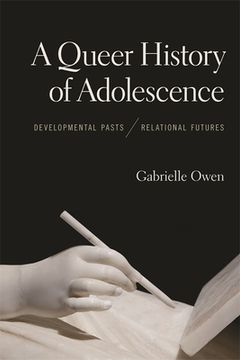 portada A Queer History of Adolescence: Developmental Pasts, Relational Futures (en Inglés)