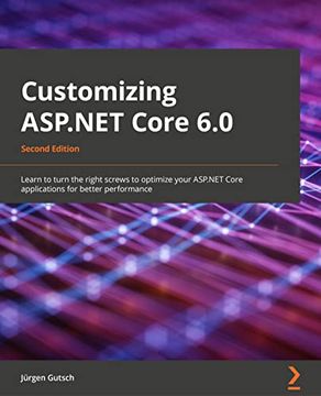 portada Customizing ASP.NET Core 6.0 - Second Edition: Learn to turn the right screws to optimize ASP.NET Core applications for better performance