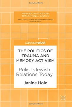 portada The Politics of Trauma and Memory Activism: Polish-Jewish Relations Today (Memory Politics and Transitional Justice) (en Inglés)