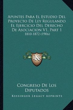 portada Apuntes Para el Estudio del Proyecto de ley Regulando el Ejercicio del Derecho de Asociacion v1, Part 1: 1810-1872 (1906) (in Spanish)